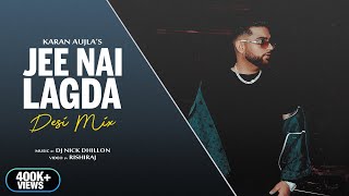 Jee Nai Lagda Desi Mix  DJ Nick Dhillon  Karan Aujla  Making Memories  New Punjabi Songs 2023 [upl. by Enelrats]