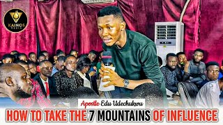 HOW TO TAKE THE 7 MOUNTAINS OF INFLUENCE  APOSTLE EDU UDECHUKWU [upl. by Azar]