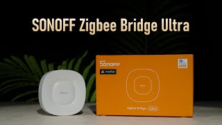 SONOFF Zigbee Bridge Ultra Connect Your Smart Home [upl. by Aihsened]