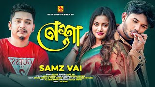 Nesha  Samz vai new song  Dusto Forhad  New bangla song 2024 [upl. by Attena]