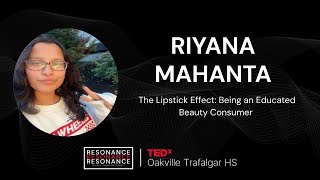 The Lipstick Effect Being an Educated Beauty Consumer  Riyana Mahanta  TEDxOakville Trafalgar HS [upl. by Nauqet]