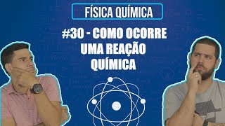 Química Simples 30  Como Ocorre Uma Reação Química Cinética Química [upl. by Silberman214]