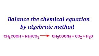 CH2COOHNaHCO3CH3COONaCO2H2O balance the chemical equation by algebraic method mydocumentary838 [upl. by Shaw]