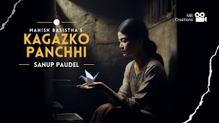 Kagazko Panchhi  Sanup Paudel  Manish Basistha  Kalyan Singh  Bhaskar Swar  Official Video [upl. by Naimaj47]