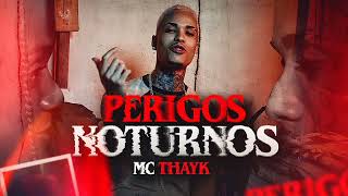 MC Thayk  Perigos Noturno  Com Letra [upl. by Quenby]