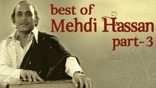 Best Of Mehdi Hassan Songs  Part 3  Shahenshah E Ghazal [upl. by Arrak]