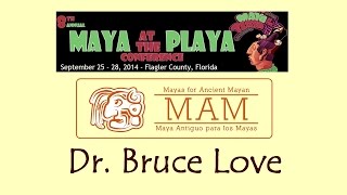 Mayas for Ancient Mayan Dr Bruce Love  Maya at the Playa Conference [upl. by Fornof721]