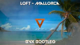 Loft  Mallorca BVX BOOTLEG [upl. by Lothair]