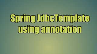 63Spring JdbcTemplate using annotation [upl. by Lever]