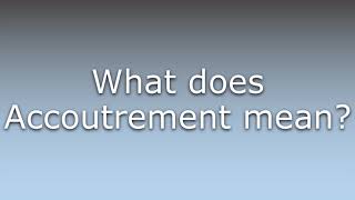 What does Accoutrement mean [upl. by Harold]