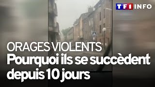 Orages violents  pourquoi ils se succèdent depuis 10 jours [upl. by Oicnaneb]