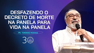 DESFAZENDO O DECRETO DE MORTE NA PANELA PARA VIDA NA PANELA  Pr Toninho Morais [upl. by Scribner]