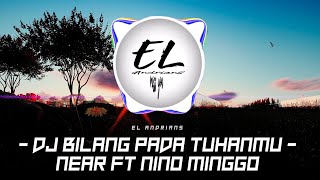 DJ BILANG PADA TUHANMU  NEAR ft NINO MINGGO  DJ TERBARU 2020 [upl. by Xineohp]