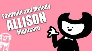 Fandroid and Melody  Allison  NIGHTCORE [upl. by Aiceled639]