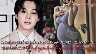 His friend who was obsessed with him pushed you when you were pregnant  jimin ff [upl. by Norm]