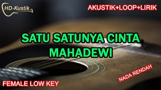 SATU SATUNYA CINTA  MAHADEWI  KARAOKE AKUSTIKLOOPLIRIK  FEMALE LOW KEY [upl. by Kielty]