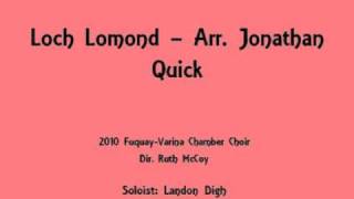 quotLoch Lomondquot arr Jonathan Quick performed by the 2010 FVHS Chamber Choir [upl. by Anneirda]