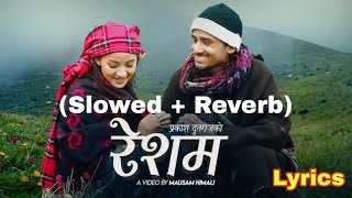 Resham रेशम  Lyrics Video  SlowedReverb  prakashdutraj amp melinarai [upl. by Akehs]