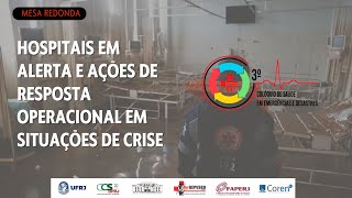 MESA REDONDA HOSPITAIS EM ALERTA E AÇÕES DE RESPOSTA OPERACIONAL EM SITUAÇÕES DE CRISE [upl. by Anaitsirc]