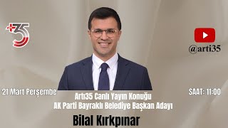 Artı35 Canlı Yayın Konuğu AK Parti Bayraklı Belediye Başkan Adayı Bilal Kırkpınar [upl. by Ynaffital]