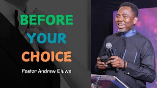 Before Your Choice  Pastor Andrew Eluwa [upl. by Ynnoj]