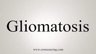 How To Say Gliomatosis [upl. by Apfel]