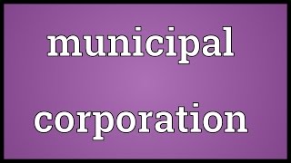 Municipal corporation Meaning [upl. by Silsby]