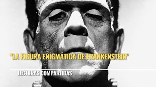 quotLa figura enigmática de Frankensteinquot  Lecturas compartidas [upl. by Rhyne]