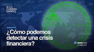 ¿Cómo podemos detectar una crisis financiera  Si lo hubiera sabido [upl. by Amaleta]