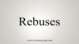 How To Say Rebuses [upl. by Nielson]