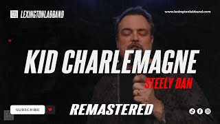 Kid Charlemagne Steely Dan  Lexington Lab Band Remastered [upl. by Aeriell710]