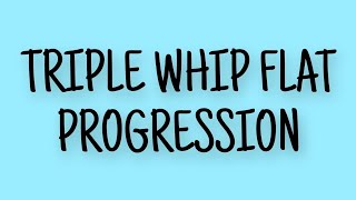 Triple Whip Flat Progression [upl. by Ynna983]