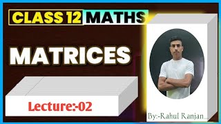 MATRIX CLASS 12TH MATHS12TH MATHS CHAPTER03MATRI BASIC CONCEPTS BYRAHUL RANJAN SIR [upl. by Nitreb603]