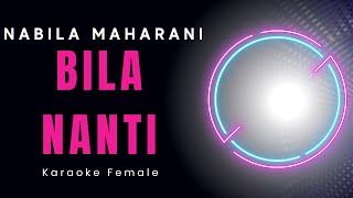 NABILA MAHARANI  BILA NANTI Karaoke Female [upl. by Manvil]