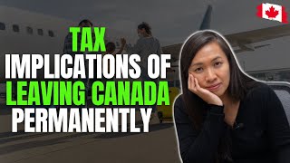 Tax Implications of Leaving Canada Permanently [upl. by Romeyn]