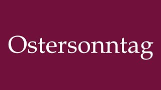 How to Pronounce Ostersonntag Easter Sunday Correctly in German [upl. by Garbers]