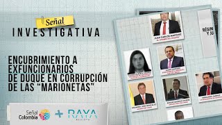 Señal Investigativa  Encubrimiento a exfuncionarios de Duque en corrupción de las “Marionetas” [upl. by Colson289]