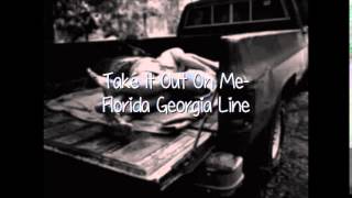 Take It Out On Me Florida Georgia Line [upl. by Hinkle29]