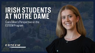 Irish Students at Notre Dame Ciara Dillons Perspective on the ESTEEM Program [upl. by Beverlee337]