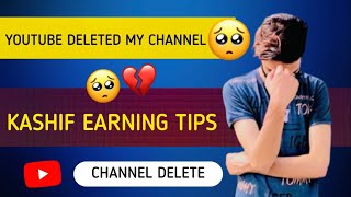 YouTube Deleted My Channel  Kashif Earning Tips Channel Delete  Kashif Earning Tips  Real Kashif [upl. by Elyrehc]