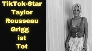 TikTokStar Taylor Rousseau Grigg ist Tot [upl. by Connor]