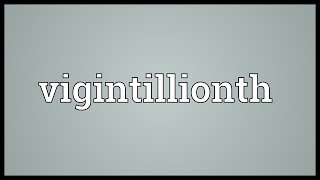 Vigintillionth Meaning [upl. by Onahpets]