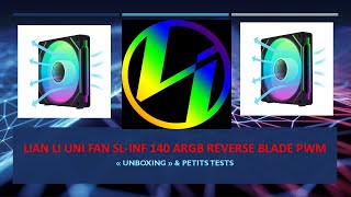 LIAN LI UNI FAN SLINF 140 ARGB REVERSE BLADE PWM quotUnboxingquot petits tests comparaison [upl. by Turro]