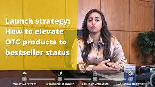 Launch strategyHow to elevate OTC products to bestseller status [upl. by Alac745]