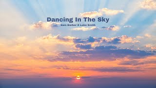 Dancing In The Sky  Sam Barber Luke Smith 23 [upl. by Thorfinn420]