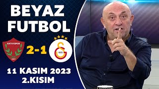 Beyaz Futbol 11 Kasım 2023 Tek Parça  Hatayspor 21 Galatasaray [upl. by Bloom]