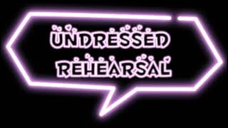 Undressed Rehearsal edit audio credit if use [upl. by Suoirtemed]