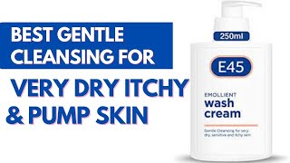 E45 Emollient Wash Cream Review  Best Gentle Cleansing For Very Dry Itchy amp Pump Skin [upl. by Iggam]