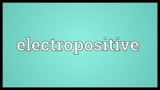 Electropositive Meaning [upl. by Giacobo820]