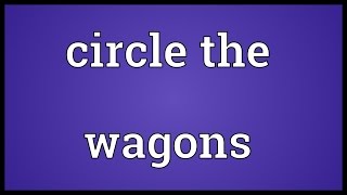 Circle the wagons Meaning [upl. by Aynosal841]